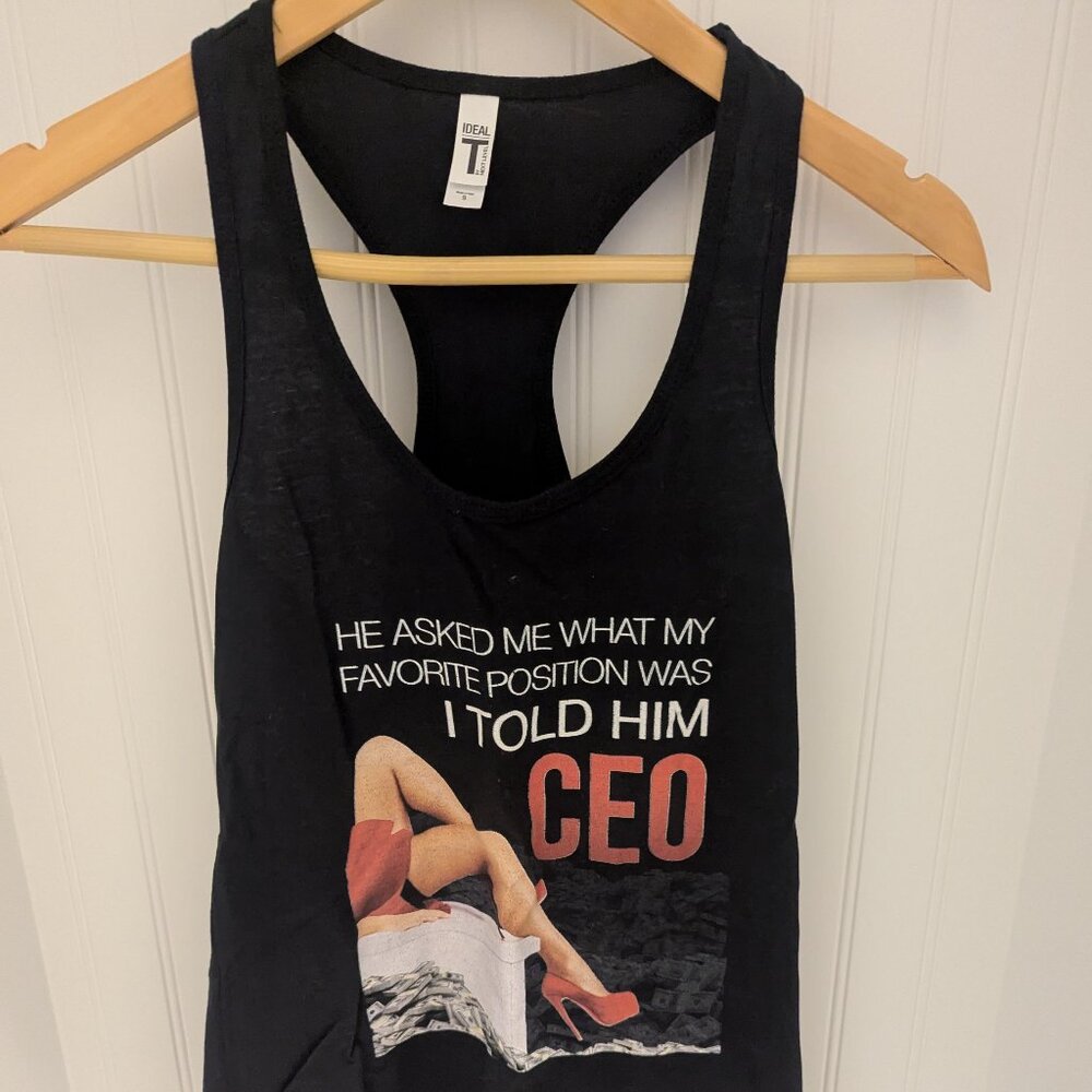 He asked what my favorite position was, I told him CEO- Tank Top